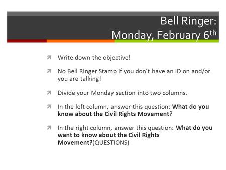 Bell Ringer: Monday, February 6 th  Write down the objective!  No Bell Ringer Stamp if you don’t have an ID on and/or you are talking!  Divide your.