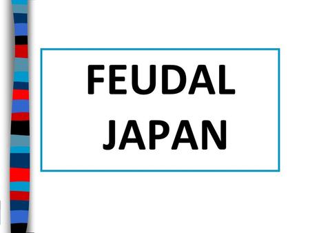 FEUDAL JAPAN.