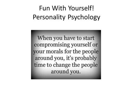 Fun With Yourself! Personality Psychology. Personality An individual’s characteristic pattern of thinking, feeling, and acting. Each dwarf has a distinct.