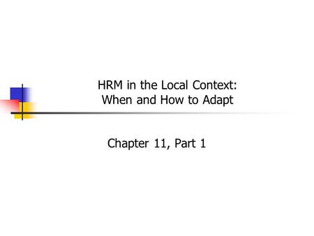 HRM in the Local Context: When and How to Adapt Chapter 11, Part 1.