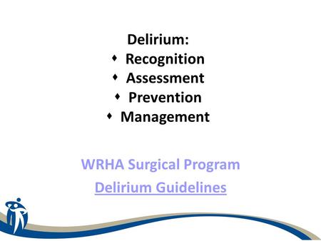 Delirium:  Recognition  Assessment  Prevention  Management