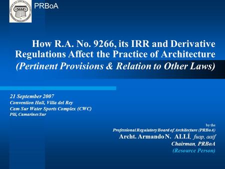 How R.A. No. 9266, its IRR and Derivative Regulations Affect the Practice of Architecture (Pertinent Provisions & Relation to Other Laws) 21 September.