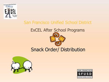 San Francisco Unified School District ExCEL After School Programs Snack Order/ Distribution.