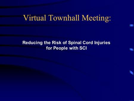 Virtual Townhall Meeting: Reducing the Risk of Spinal Cord Injuries for People with SCI.