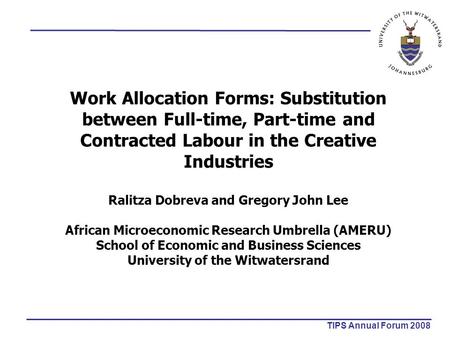 Work Allocation Forms: Substitution between Full-time, Part-time and Contracted Labour in the Creative Industries Ralitza Dobreva and Gregory John Lee.