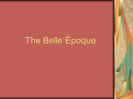 The Belle Époque. The Age of Progress The Late 19 th and Early 20 th Centuries marked the height of modern liberal European society. Rising standards.