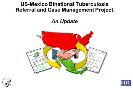 US-Mexico Binational Tuberculosis Referral and Case Management Project: An Update.