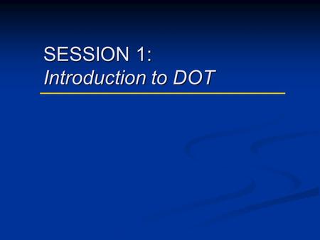 SESSION 1: Introduction to DOT. DOT Curriculum Session 1 2 Worldwide TB Statistics 1.Approximately 8 million new cases of active TB each year 2.World.