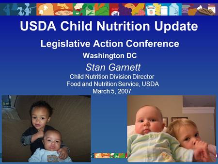 USDA Child Nutrition Update Legislative Action Conference Washington DC Stan Garnett Child Nutrition Division Director Food and Nutrition Service, USDA.
