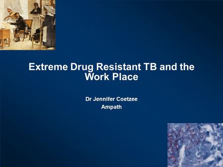 Page 1 Extreme Drug Resistant TB and the Work Place Dr Jennifer Coetzee Ampath.