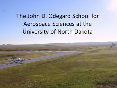 The John D. Odegard School for Aerospace Sciences at the University of North Dakota.