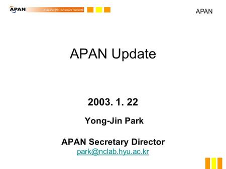APAN Update 2003. 1. 22 Yong-Jin Park APAN Secretary Director  APAN.