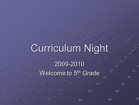 Curriculum Night 2009-2010 Welcome to 5 th Grade.
