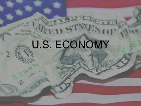U.S. ECONOMY. US Economy is the world's largest national economy. Thanks to: His important role since the First World War The abundance of natural resources.