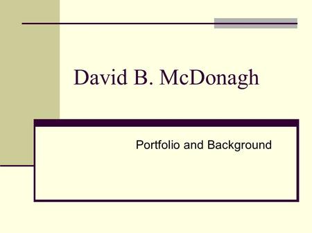 David B. McDonagh Portfolio and Background. A Unique Blend of Experience Top-Achieving Senior Executive Sales and Business Development Leader Socially.