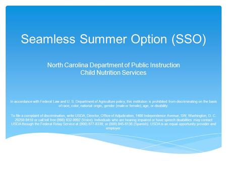 Seamless Summer Option (SSO) North Carolina Department of Public Instruction Child Nutrition Services In accordance with Federal Law and U. S. Department.
