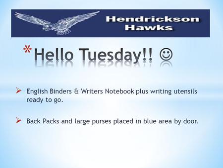  English Binders & Writers Notebook plus writing utensils ready to go.  Back Packs and large purses placed in blue area by door.