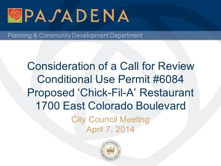 Planning & Community Development Department Consideration of a Call for Review Conditional Use Permit #6084 Proposed ‘Chick-Fil-A’ Restaurant 1700 East.