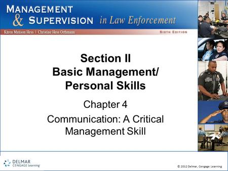 © 2012 Delmar, Cengage Learning Section II Basic Management/ Personal Skills Chapter 4 Communication: A Critical Management Skill.