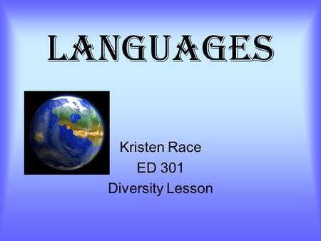 Languages Kristen Race ED 301 Diversity Lesson. Language Diversity 11 th to 12 th grade lesson This is to raise awareness of linguistic diversity in your.