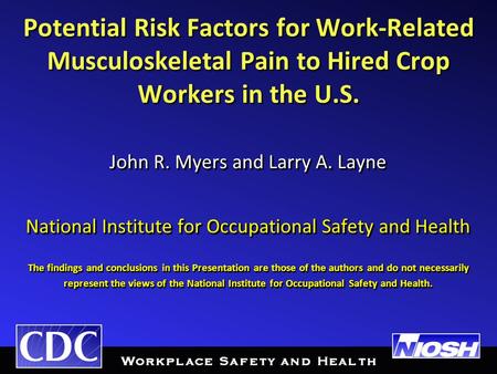 Potential Risk Factors for Work-Related Musculoskeletal Pain to Hired Crop Workers in the U.S. John R. Myers and Larry A. Layne National Institute for.