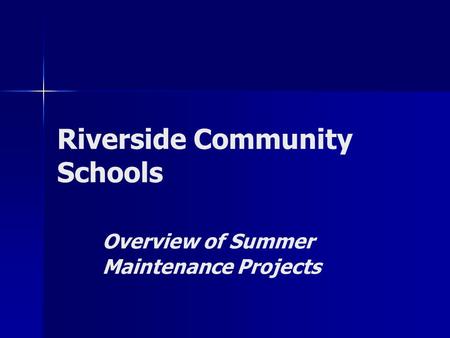 Riverside Community Schools Overview of Summer Maintenance Projects.