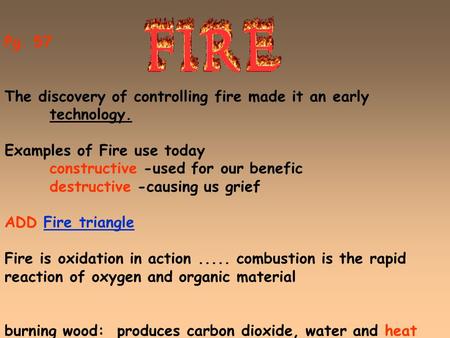 Pg. 57 The discovery of controlling fire made it an early technology.