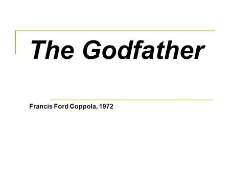 The Godfather Francis Ford Coppola, 1972. Areas of focus Acting Lighting Color Music Editing Sets Costume design.