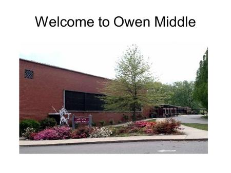 Welcome to Owen Middle. So you are going to be a 6 th grader next year…. Question and Answers you might need to know (a quick survival guide to OMS)