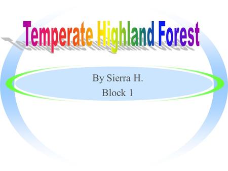 By Sierra H. Block 1 Where in the is the Highland Temperate Forest? The Highland Temperate Forests are located on mountains including The Great Smokey’s.