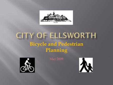 Bicycle and Pedestrian Planning May 2009. City of Ellsworth Bike-Ped Planning May 2009 Accomplishments: POLICY and ADMINISTRATION The City Council adopted.