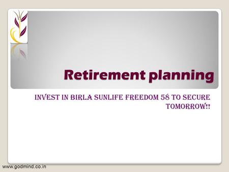 Retirement planning iNvest in birla sunlife freedom 58 to secure tomorrow!! www.godmind.co.in.