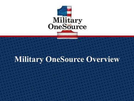 Military OneSource Overview Military OneSource logo.