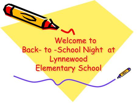 Welcome to Back- to -School Night at Lynnewood Elementary School.