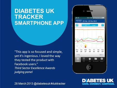 DIABETES UK TRACKER SMARTPHONE APP 28 March #duktracker This app is so focused and simple, yet it's ingenious. I loved the way they tested.