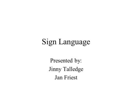Presented by: Jinny Talledge Jan Friest