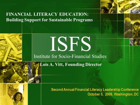 Lois A. Vitt, Founding Director FINANCIAL LITERACY EDUCATION: Building Support for Sustainable Programs Second Annual Financial Literacy Leadership Conference.