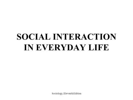 SOCIAL INTERACTION IN EVERYDAY LIFE