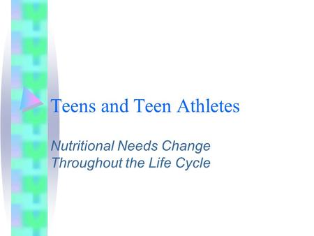 Teens and Teen Athletes Nutritional Needs Change Throughout the Life Cycle.