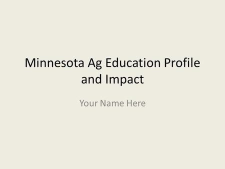 Minnesota Ag Education Profile and Impact Your Name Here.