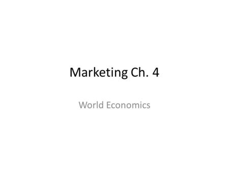 Marketing Ch. 4 World Economics.