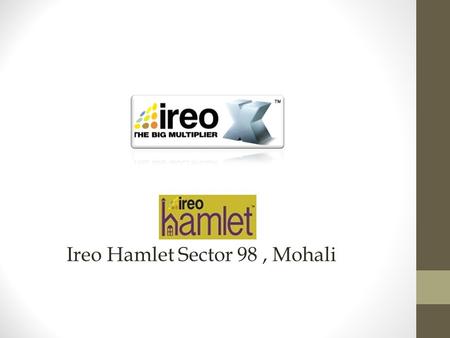 Ireo Hamlet Sector 98, Mohali. Features  Ireo Hamlet Mohali-Residential neighborhoods with shared public spaces and green zones  Ireo Hamlet Mohali.