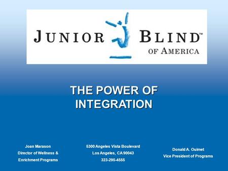 THE POWER OF INTEGRATION 5300 Angeles Vista Boulevard Los Angeles, CA 90043 323-295-4555 Joan Marason Director of Wellness & Enrichment Programs Donald.