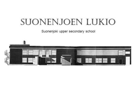 Suonenjoen lukio Suonenjoki upper secondary school.