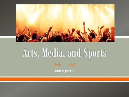 Arts, Media, and Sports Unit 6 part 1.