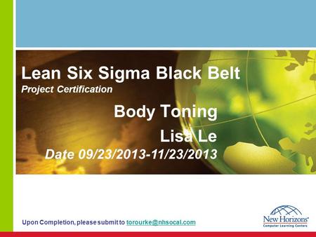 Lean Six Sigma Black Belt Project Certification Body Toning Lisa Le Date 09/23/2013-11/23/2013 Upon Completion, please submit to