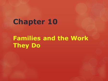 Chapter 10 Families and the Work They Do. Early America Early American family Seasonal work Farming and ranching All family members worked.