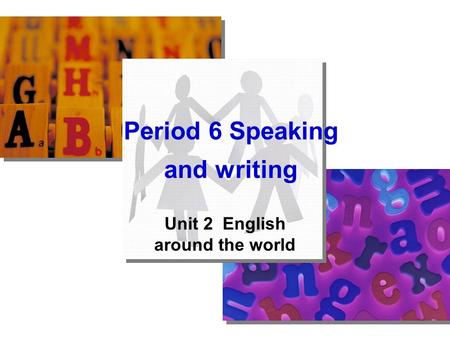 Period 6 Speaking and writing Unit 2 English around the world.