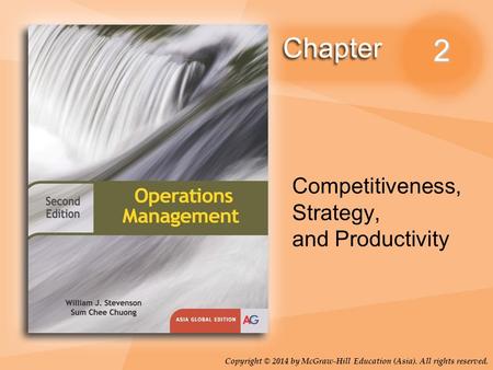 Copyright © 2014 by McGraw-Hill Education (Asia). All rights reserved. 2 Competitiveness, Strategy, and Productivity.
