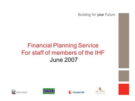 Financial Planning Service For staff of members of the IHF June 2007.